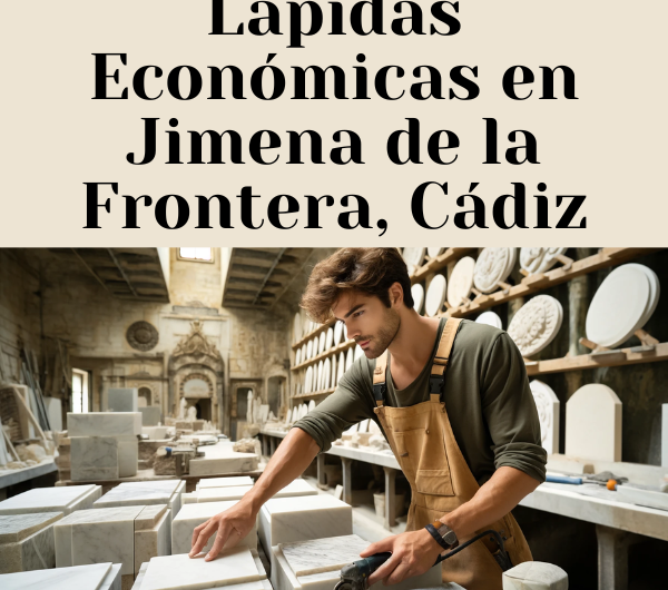 Dónde Comprar Lápidas Económicas en Jimena de la Frontera, Cádiz: Encuentra el Mejor Precio