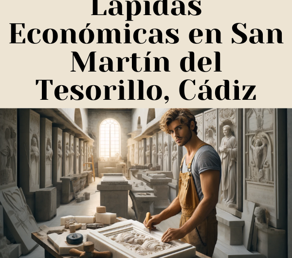 Dónde Comprar Lápidas Económicas en San Martín del Tesorillo, Cádiz: Encuentra el Mejor Precio